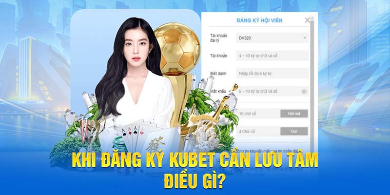 Khi đăng ký KUBET cần lưu tâm điều gì?