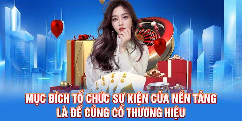 Mục đích tổ chức sự kiện của nền tảng là để củng cố thương hiệu