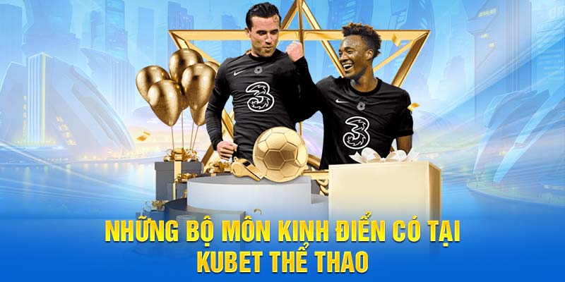 Những bộ môn kinh điển có tại  Kubet thể thao