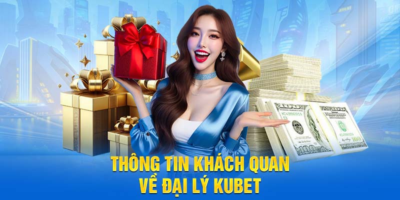 Thông tin khách quan về đại lý KUBET