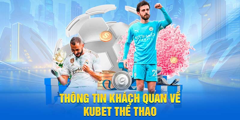Thông tin khách quan về  Kubet thể thao
